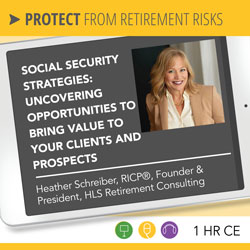 Social Security: Uncovering Opportunities to Bring Value to Your Clients and Prospects – Heather Schreiber