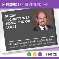 Social Security WEP: FOMO, IDK, or LOL?? – Michael Wilson 